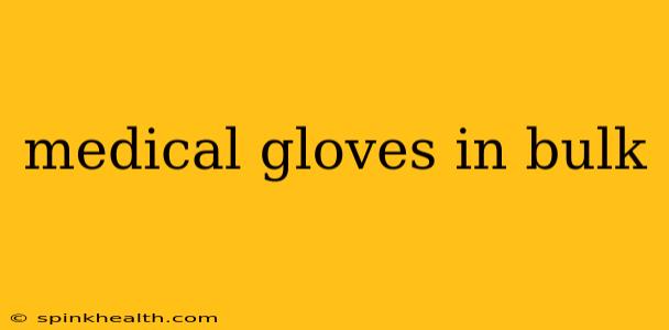 medical gloves in bulk