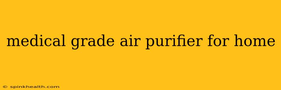 medical grade air purifier for home