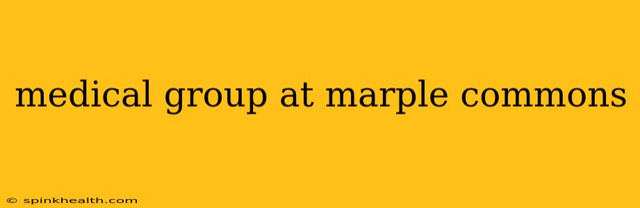 medical group at marple commons
