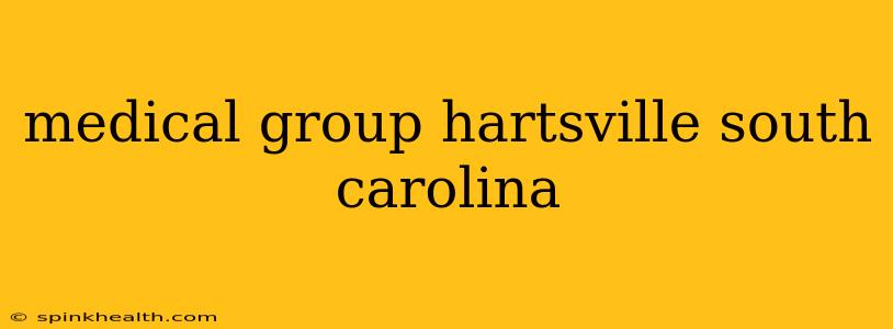 medical group hartsville south carolina