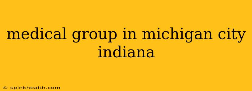 medical group in michigan city indiana