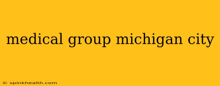 medical group michigan city
