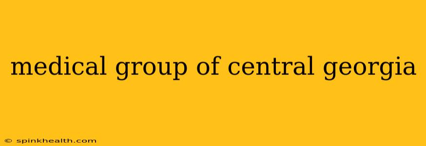 medical group of central georgia