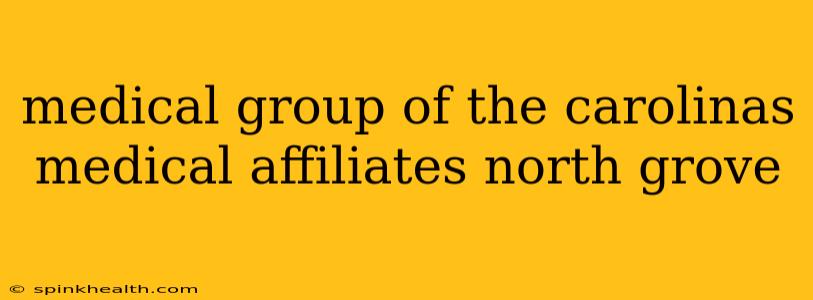 medical group of the carolinas medical affiliates north grove