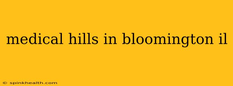 medical hills in bloomington il