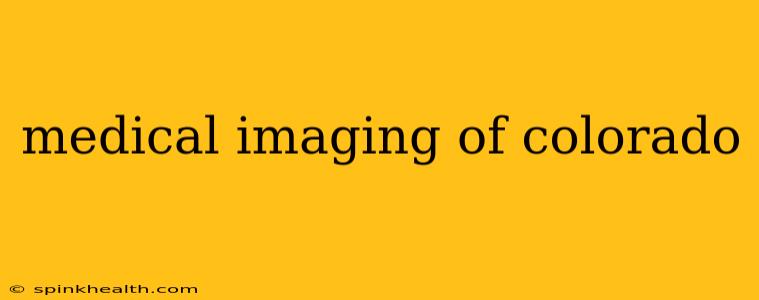 medical imaging of colorado