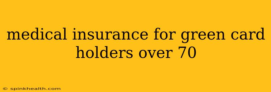 medical insurance for green card holders over 70