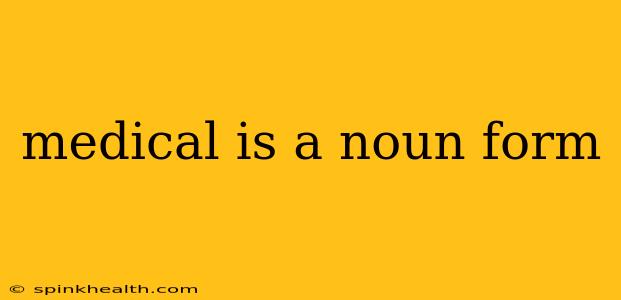 medical is a noun form