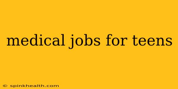 medical jobs for teens