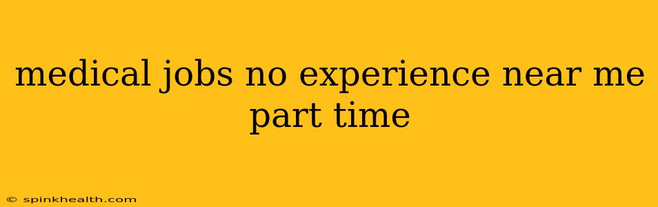 medical jobs no experience near me part time