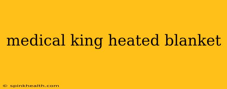 medical king heated blanket
