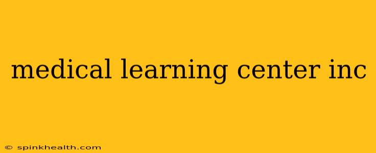 medical learning center inc