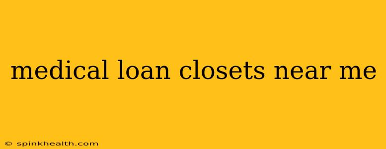 medical loan closets near me
