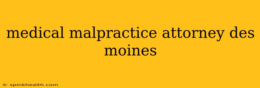 medical malpractice attorney des moines