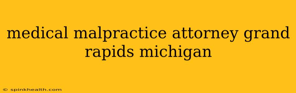 medical malpractice attorney grand rapids michigan
