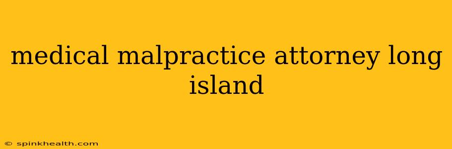 medical malpractice attorney long island