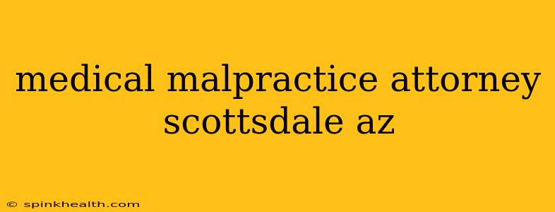 medical malpractice attorney scottsdale az