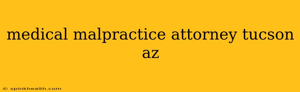 medical malpractice attorney tucson az