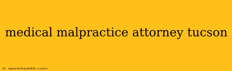 medical malpractice attorney tucson