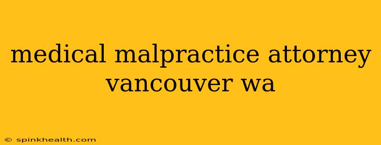 medical malpractice attorney vancouver wa