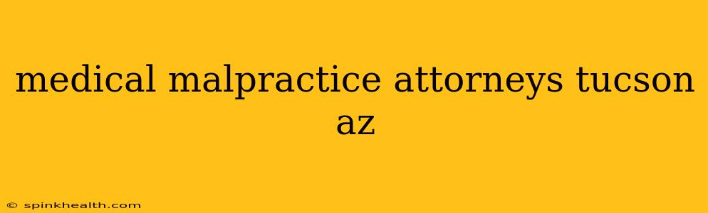 medical malpractice attorneys tucson az