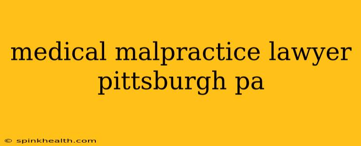 medical malpractice lawyer pittsburgh pa