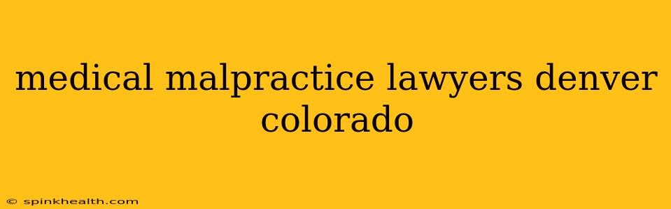 medical malpractice lawyers denver colorado