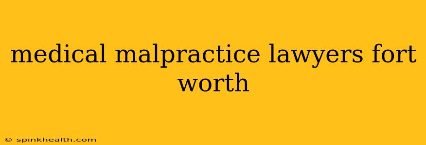 medical malpractice lawyers fort worth