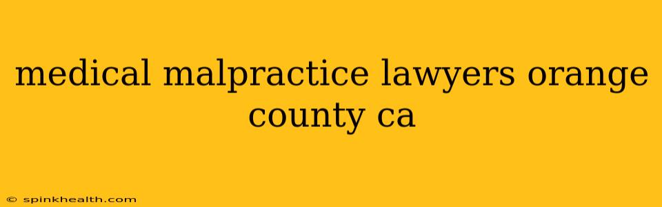 medical malpractice lawyers orange county ca
