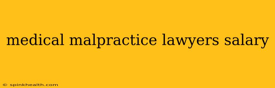 medical malpractice lawyers salary