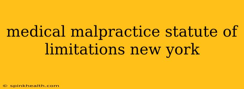 medical malpractice statute of limitations new york