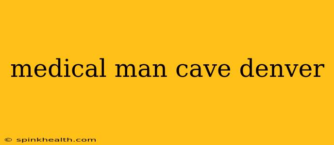 medical man cave denver