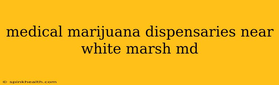 medical marijuana dispensaries near white marsh md