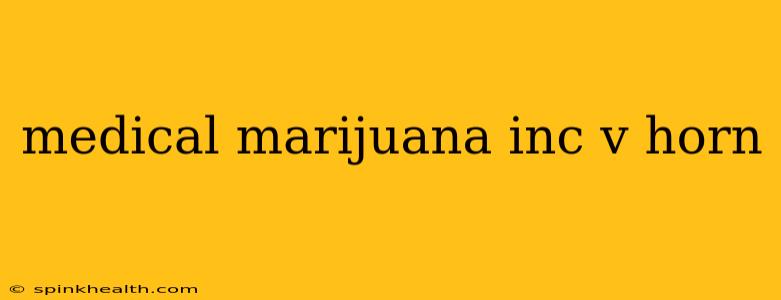 medical marijuana inc v horn