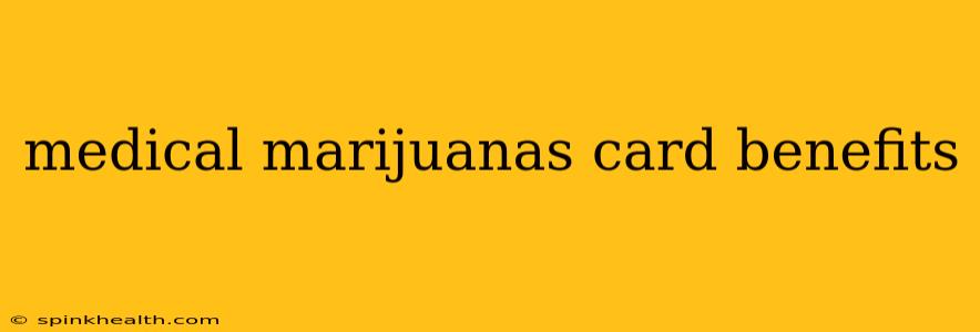 medical marijuanas card benefits