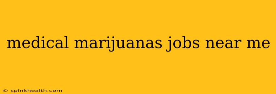 medical marijuanas jobs near me
