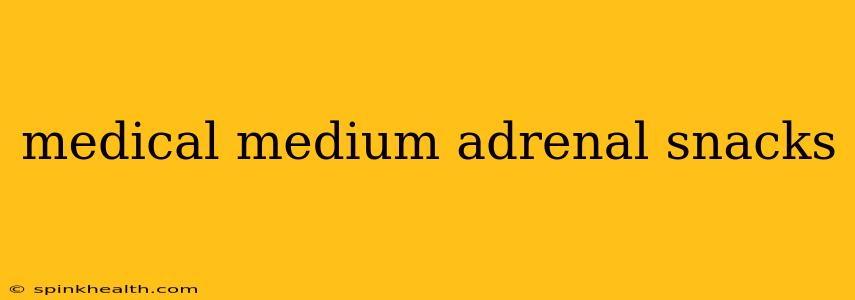 medical medium adrenal snacks