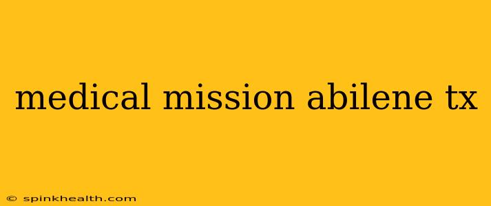 medical mission abilene tx