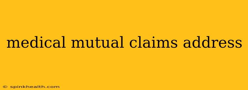 medical mutual claims address