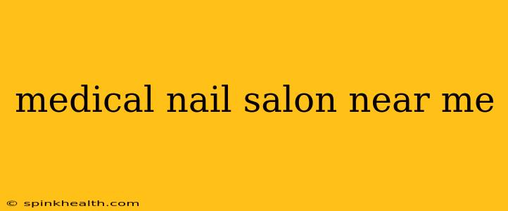 medical nail salon near me