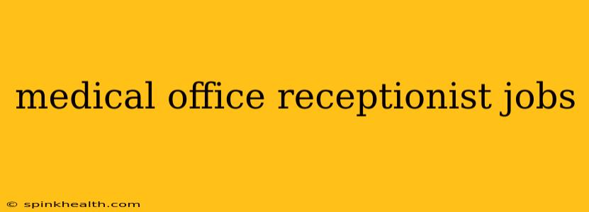 medical office receptionist jobs