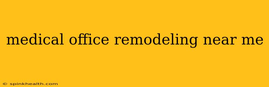 medical office remodeling near me