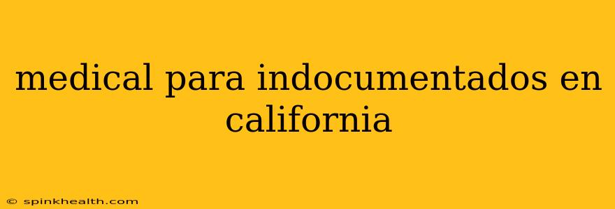 medical para indocumentados en california
