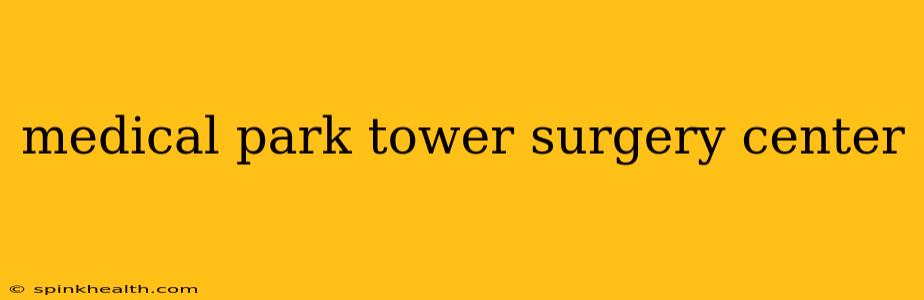 medical park tower surgery center