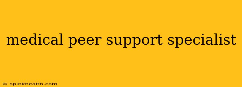 medical peer support specialist