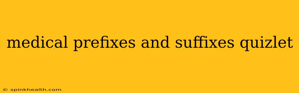 medical prefixes and suffixes quizlet