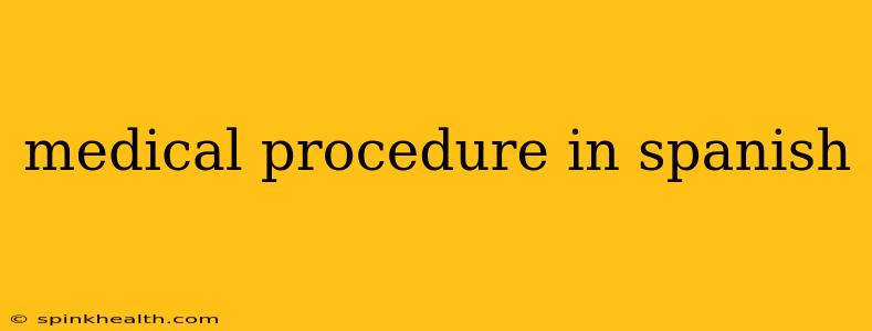 medical procedure in spanish