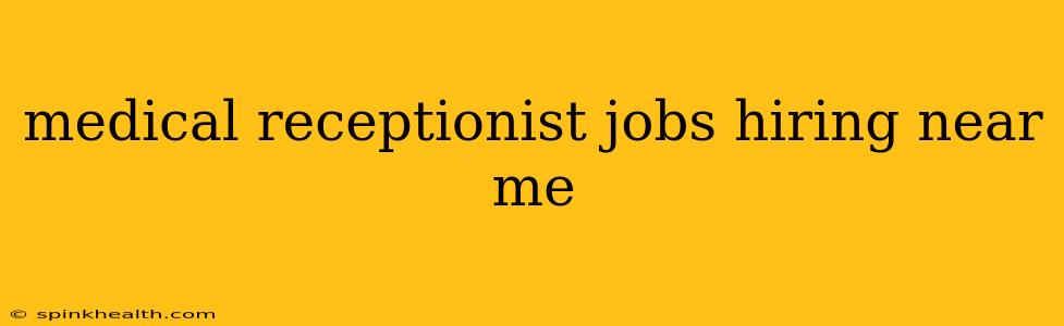 medical receptionist jobs hiring near me