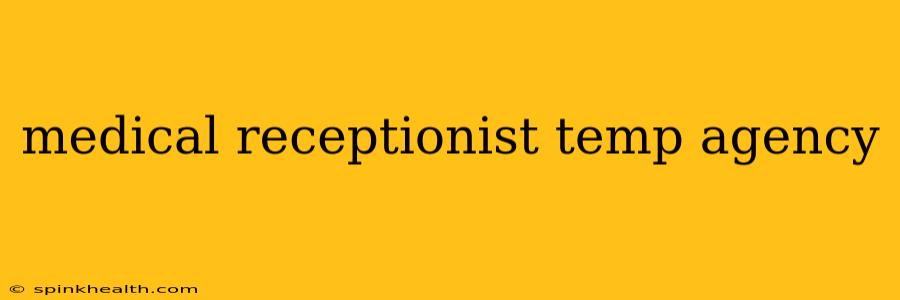 medical receptionist temp agency