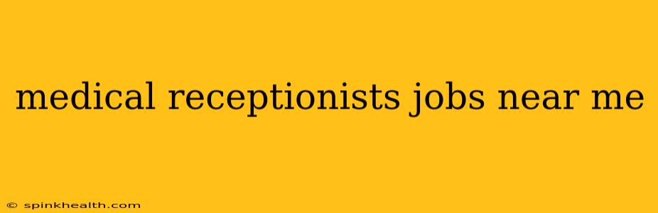 medical receptionists jobs near me